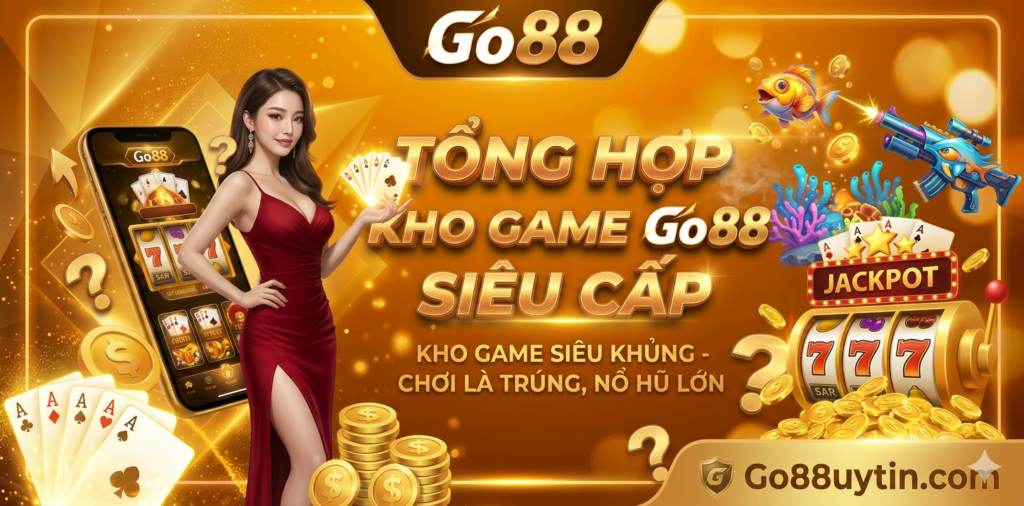 Tổng hợp Kho Game Go88 Siêu Cấp