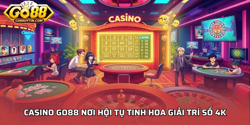 Casino Go88 nơi hội tụ tinh hoa giải trí số 4K