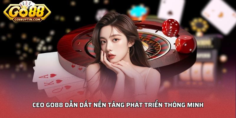 CEO Go88 dẫn dắt nền tảng phát triển thông minh