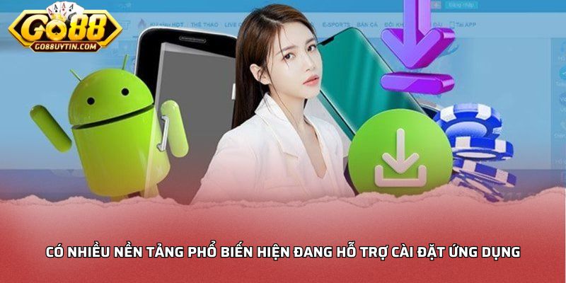 Có nhiều nền tảng phổ biến hiện đang hỗ trợ cài đặt ứng dụng