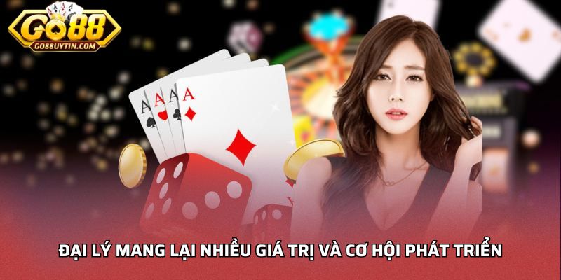 Đại lý mang lại nhiều giá trị và cơ hội phát triển