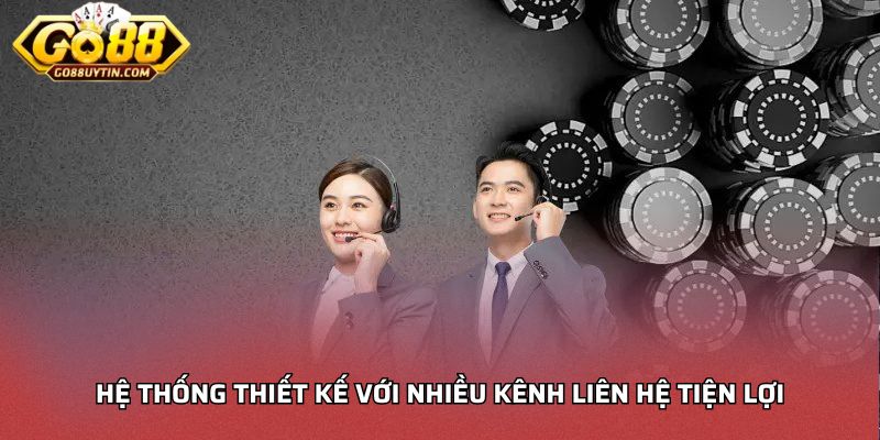 Hệ thống thiết kế với nhiều kênh liên hệ tiện lợi