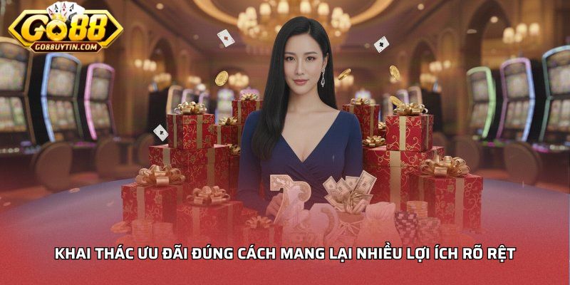 Khai thác ưu đãi đúng cách mang lại nhiều lợi ích rõ rệt