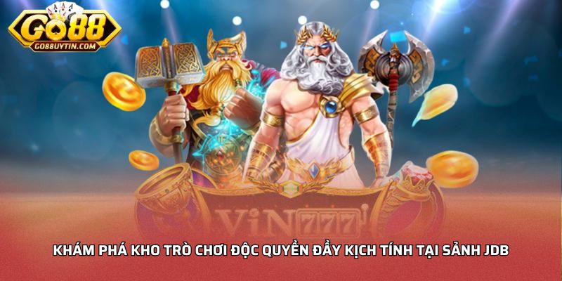 Khám phá kho trò chơi độc quyền đầy kịch tính tại sảnh JDB