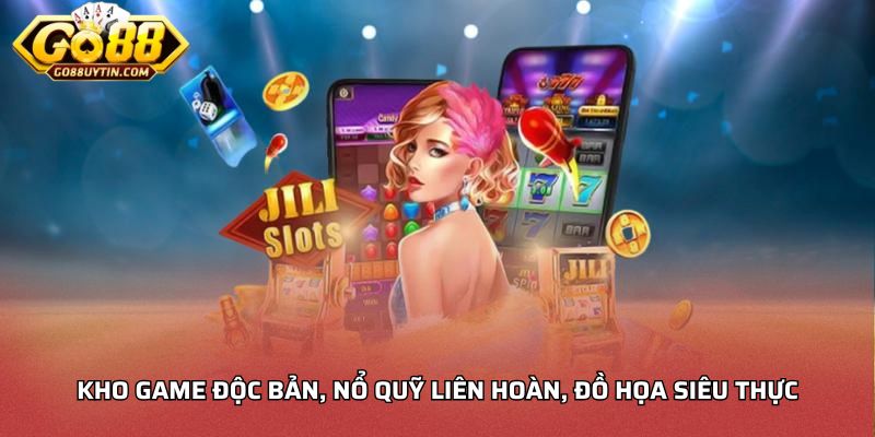 Kho game độc bản, nổ quỹ liên hoàn, đồ họa siêu thực