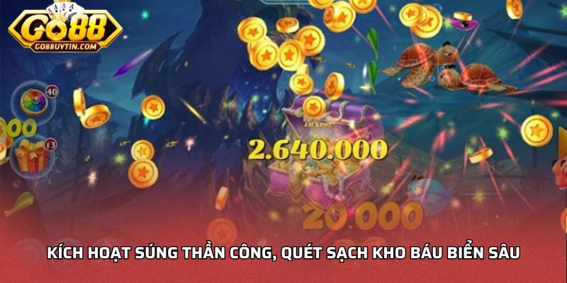 Kích hoạt súng thần công, quét sạch kho báu biển sâu