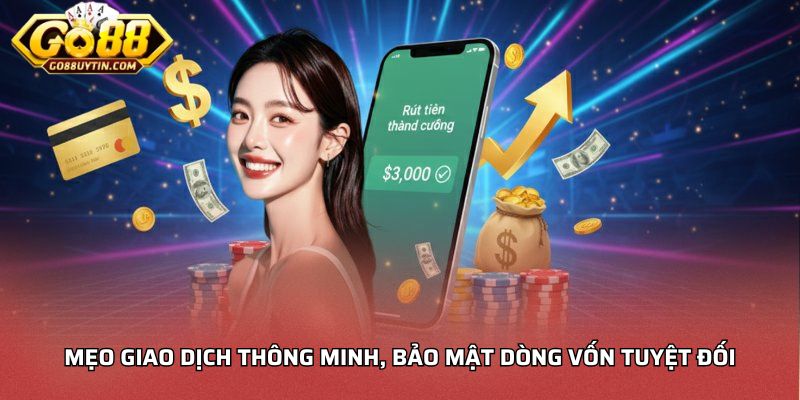 Mẹo giao dịch thông minh, bảo mật dòng vốn tuyệt đối