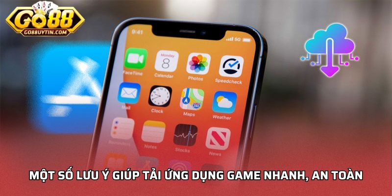 Một số lưu ý giúp tải ứng dụng game nhanh, an toàn