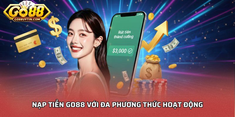 Nạp tiền Go88 với đa phương thức hoạt động