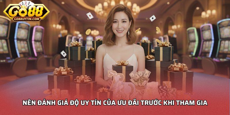 Nên đánh giá độ uy tín của ưu đãi trước khi tham gia