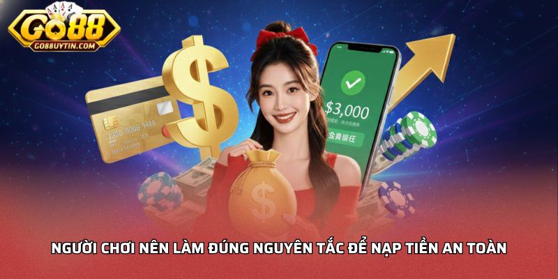 Người chơi nên làm đúng nguyên tắc để nạp tiền an toàn