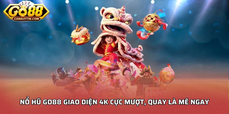 Nổ hũ Go88 giao diện 4K cực mượt, quay là mê ngay