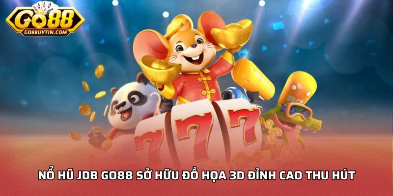 Nổ hũ JDB Go88 sở hữu đồ họa 3D đỉnh cao thu hút