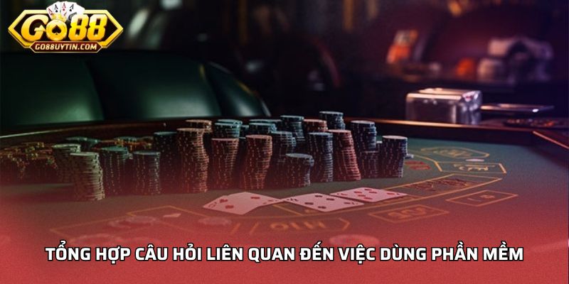 Tổng hợp câu hỏi liên quan đến việc dùng phần mềm