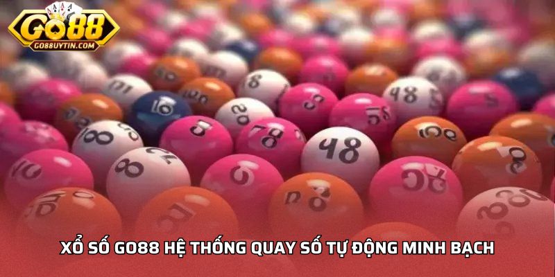 Xổ số Go88 hệ thống quay số tự động minh bạch